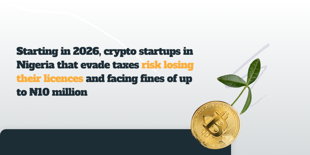 Starting in 2026, Crypto Startups in Nigeria that Evade Taxes Risk Losing Their Licences and Facing Fines of up to ₦10 Million