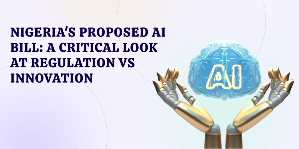 Nigeria’s Proposed AI Bill: A Critical Look at Regulation vs Innovation