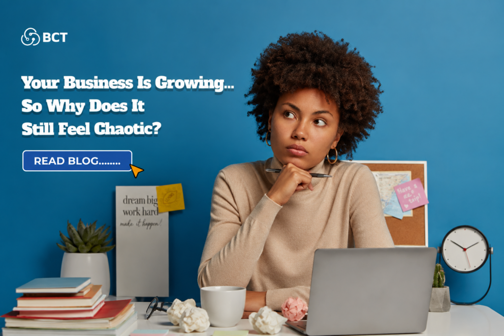 Your Business Is Growing… So Why Does It Still Feel Chaotic?