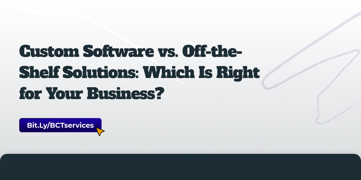 Custom Software vs. Off-the-Shelf Solutions: Which Is Right for Your Business?